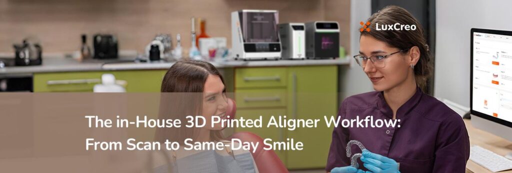 The In-House 3D Printed Aligner Workflow From Scan to Same-Day Smile The In-House 3D Printed Aligner Workflow From Scan to Same-Day Smile